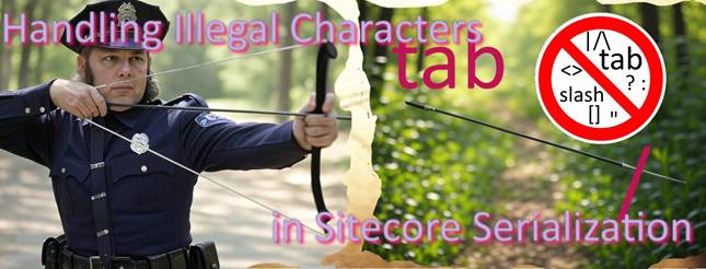 Content Migration Tip 3 Handling Illegal Characters in Sitecore Serialization